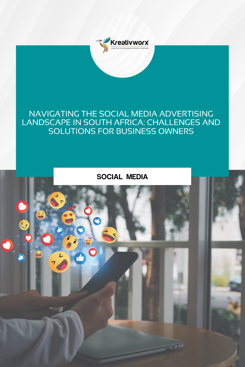 Navigating the Social Media Advertising Landscape in South Africa: Challenges and Solutions for Business Owners
