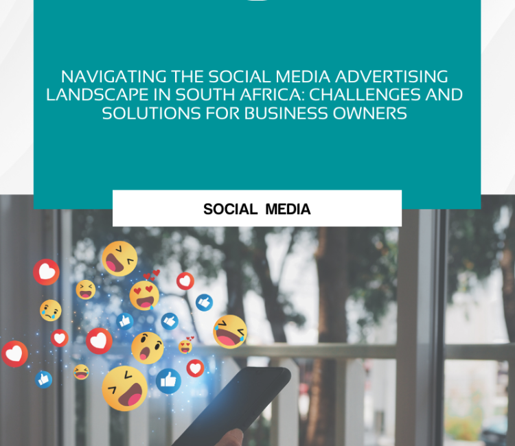 Navigating the Social Media Advertising Landscape in South Africa Challenges and Solutions for Business Owners