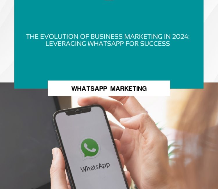 The Evolution of Business Marketing in 2024_Leveraging WhatsApp for Success