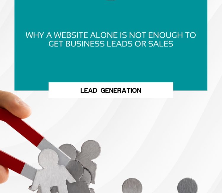 Why a Website alone is not enough to get business leads or sales